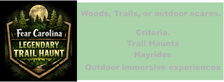 Woods, Trails, or outdoor scares. Criteria. Trail Haunts Hayrides Outdoor immersive experiences