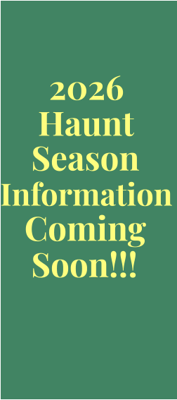 Season Information Coming Soon!!! Haunt 2026
